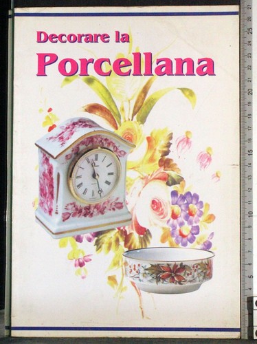 Decorare porcellana aa vv - la, porcellana.