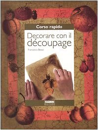 Decorare con coupage - il, d�coupage